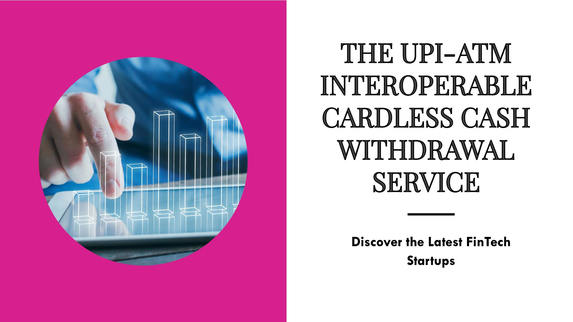 The UPI-ATM Interoperable Cardless Cash Withdrawal Service and The TPAP License